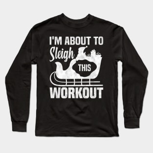 I'm About To Sleigh This Workout, Funny Christmas Fitness Long Sleeve T-Shirt